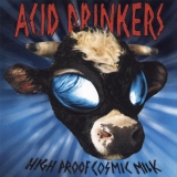 ACID DRINKERS - Hgh Proof Cosmik Milk (Cd)