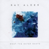 RAY ALDER (FATES WARNING) - What The Water Wants (Cd)