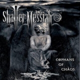 SHATTER MESSIAH - Orphans Of Chaos (Cd)
