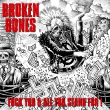 BROKEN BONES - Fuck You And All You Stand For! (Cd)