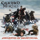 CRUCIFIED MORTALS - Converted By Decapitation (Cd) CRUCIFIED MORTALS - Converted By Decapitation (Cd)