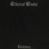 ETHEREAL WOODS - Thickthorn (Cd) ETHEREAL WOODS - Thickthorn (Cd)