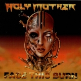 HOLY MOTHER - Face This Burn (Cd)