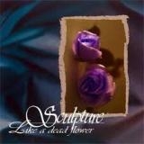 SCULPTURE - Like A Dead Flower (Cd) SCULPTURE - Like A Dead Flower (Cd)