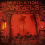 DESOLATION ANGELS - Sweeter The Meat (12