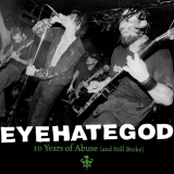 EYEHATEGOD - 10 Years Of Abuse (12